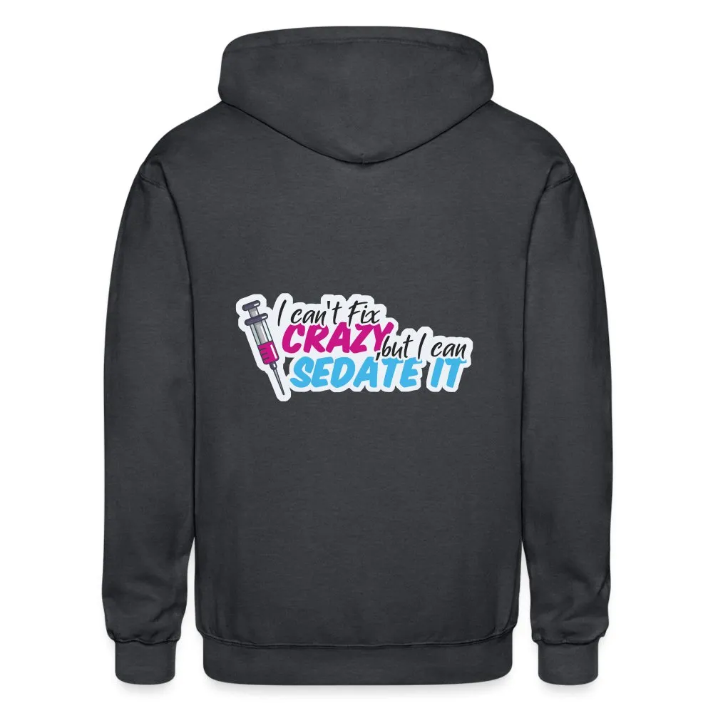 I can't fix crazy, but I can sedate it! NEW Zip Hoodie Gildan Heavy Blend Adult Zip Hoodie
