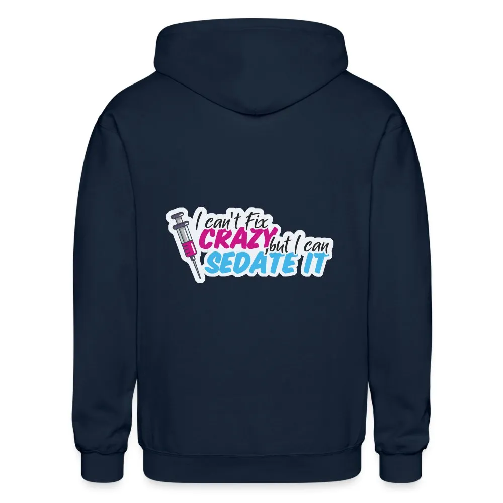 I can't fix crazy, but I can sedate it! NEW Zip Hoodie Gildan Heavy Blend Adult Zip Hoodie