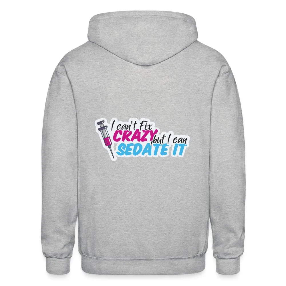 I can't fix crazy, but I can sedate it! NEW Zip Hoodie Gildan Heavy Blend Adult Zip Hoodie