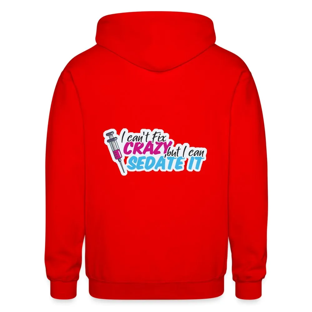 I can't fix crazy, but I can sedate it! NEW Zip Hoodie Gildan Heavy Blend Adult Zip Hoodie