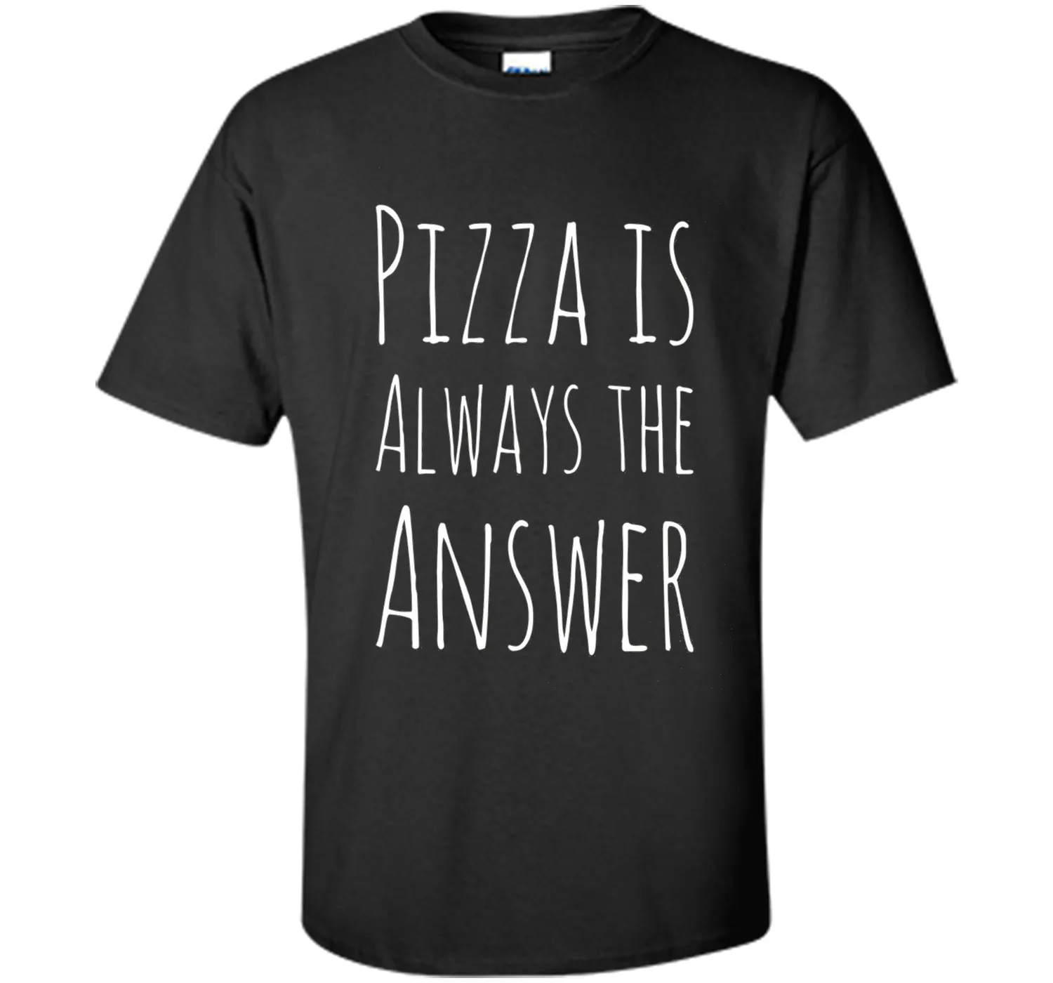 Pizza is Always The Answer Funny T-Shirt