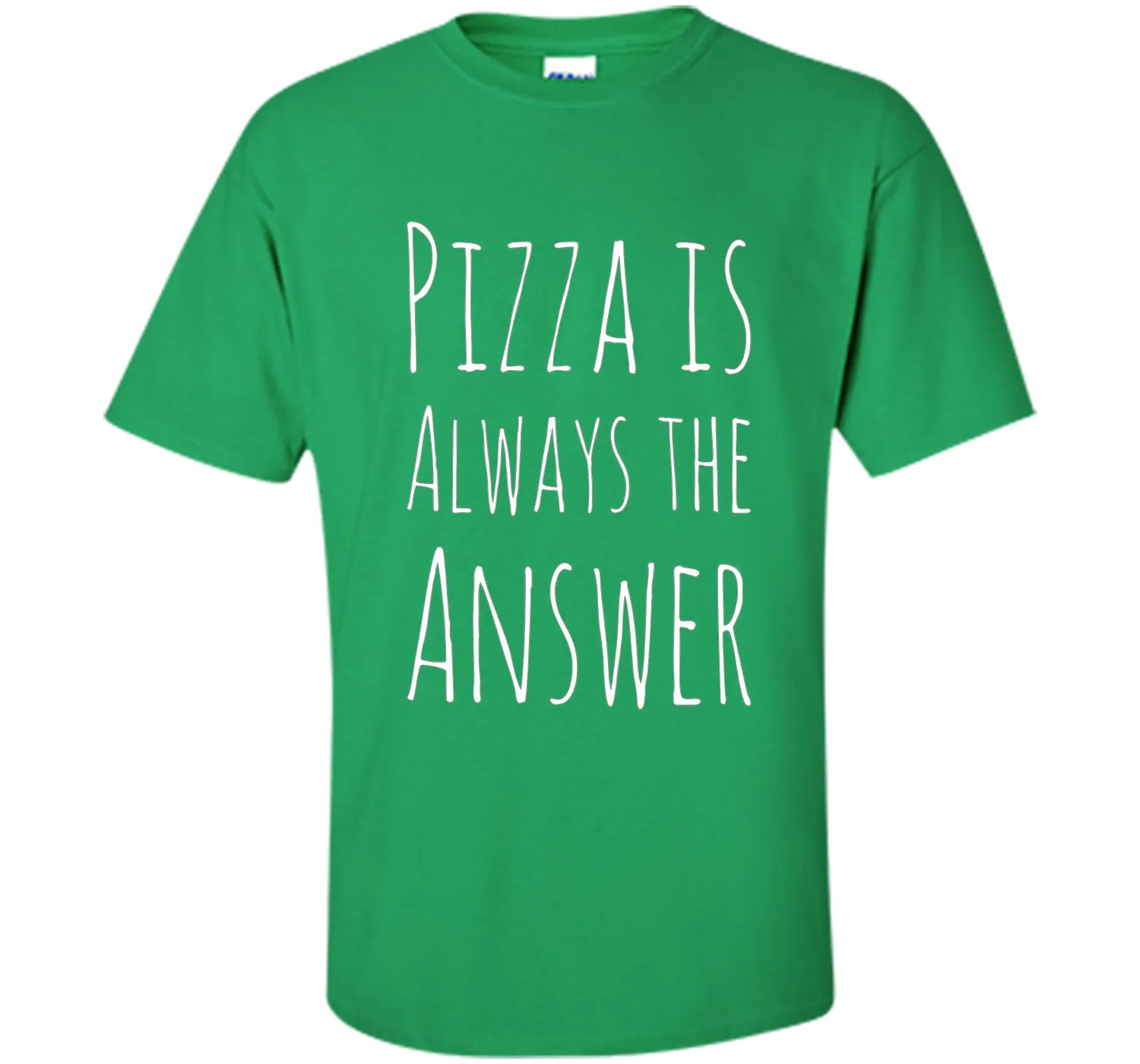 Pizza is Always The Answer Funny T-Shirt