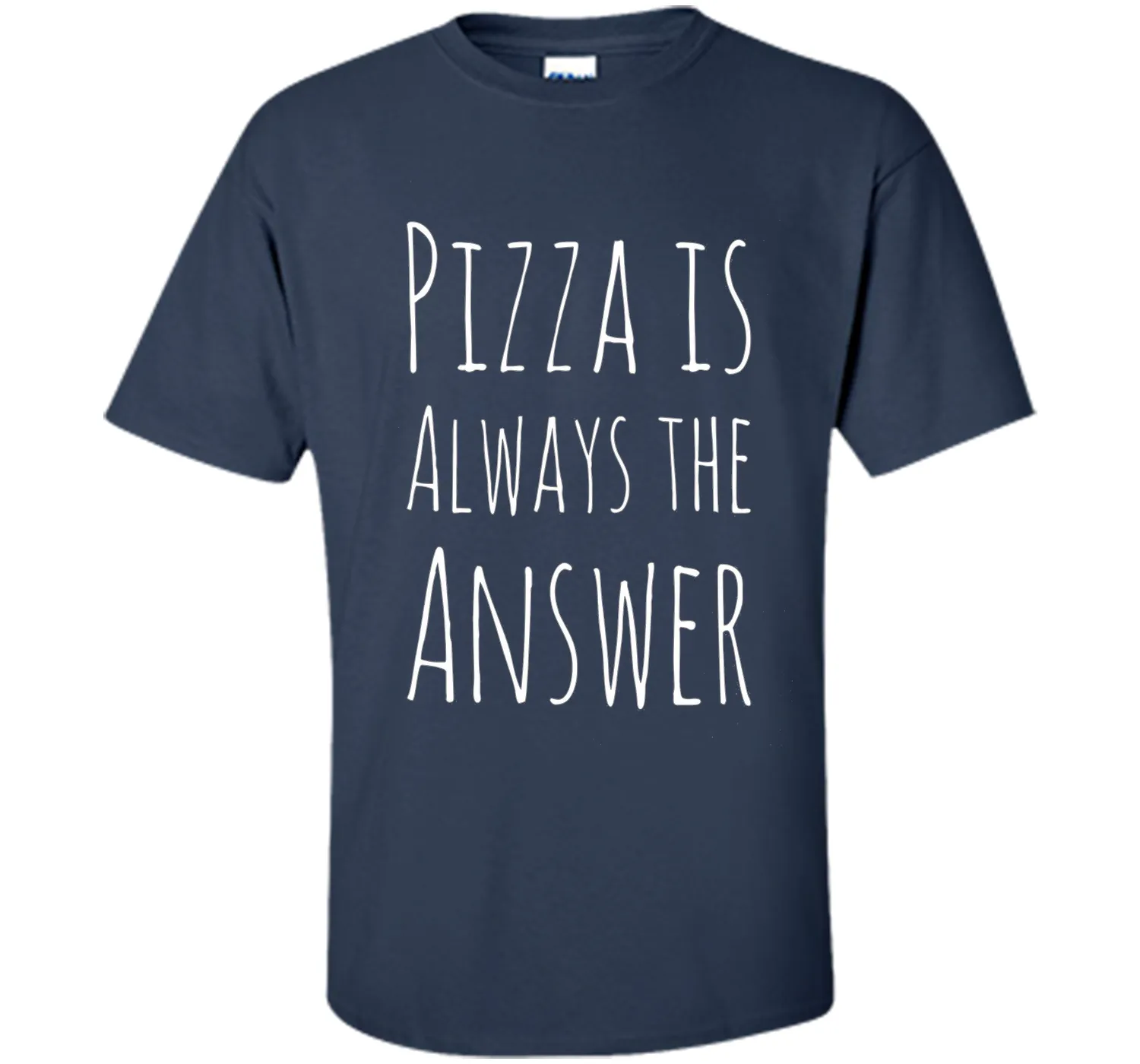 Pizza is Always The Answer Funny T-Shirt